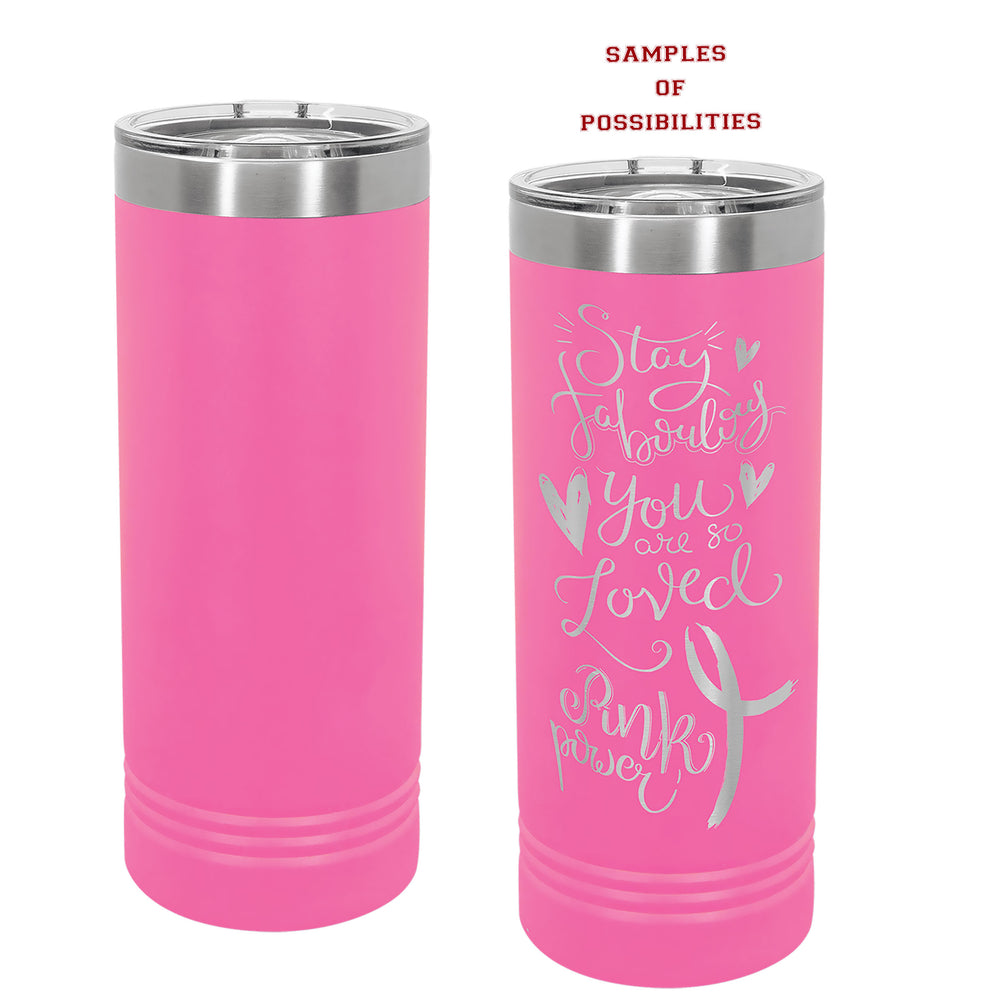 Laser Engraved Tall Skinny Tumbler 22oz.